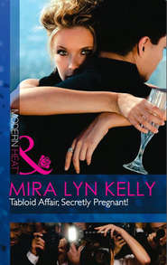 бесплатно читать книгу Tabloid Affair, Secretly Pregnant! автора Mira Kelly