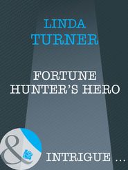 бесплатно читать книгу Fortune Hunter's Hero автора Linda Turner