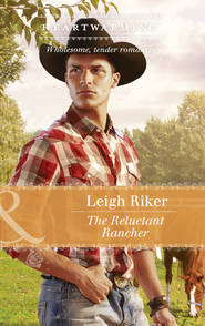 бесплатно читать книгу The Reluctant Rancher автора Leigh Riker
