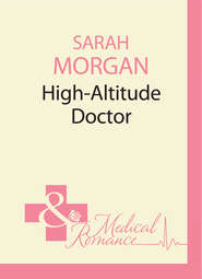 бесплатно читать книгу High-Altitude Doctor автора Sarah Morgan