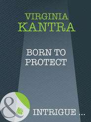 бесплатно читать книгу Born To Protect автора Virginia Kantra
