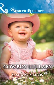 бесплатно читать книгу Cowboy Lullaby автора Sasha Summers