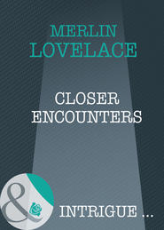 бесплатно читать книгу Closer Encounters автора Merline Lovelace