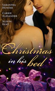 бесплатно читать книгу Christmas in His Bed: Talking in Your Sleep... / Unwrapped / Kiss & Tell автора Carrie Alexander