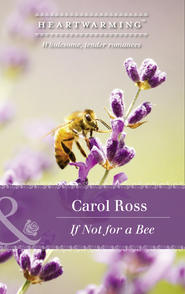 бесплатно читать книгу If Not For A Bee автора Carol Ross