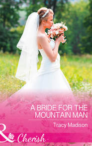 бесплатно читать книгу A Bride For The Mountain Man автора Tracy Madison