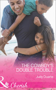 бесплатно читать книгу The Cowboy's Double Trouble автора Judy Duarte