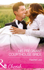 бесплатно читать книгу His Pregnant Courthouse Bride автора Rachel Lee