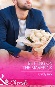 бесплатно читать книгу Betting On The Maverick автора Cindy Kirk