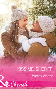 бесплатно читать книгу Kiss Me, Sheriff! автора Wendy Warren