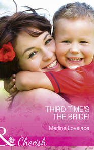 бесплатно читать книгу Third Time's The Bride! автора Merline Lovelace