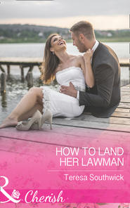 бесплатно читать книгу How To Land Her Lawman автора Teresa Southwick