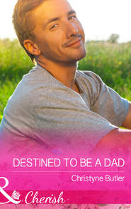 бесплатно читать книгу Destined to Be a Dad автора Christyne Butler