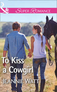 бесплатно читать книгу To Kiss A Cowgirl автора Jeannie Watt