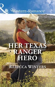 бесплатно читать книгу Her Texas Ranger Hero автора Rebecca Winters