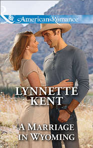 бесплатно читать книгу A Marriage In Wyoming автора Lynnette Kent
