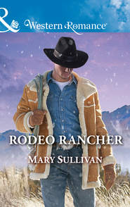 бесплатно читать книгу Rodeo Rancher автора Mary Sullivan