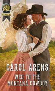 бесплатно читать книгу Wed To The Montana Cowboy автора Carol Arens