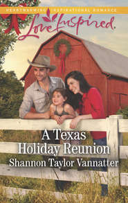 бесплатно читать книгу A Texas Holiday Reunion автора Shannon Vannatter