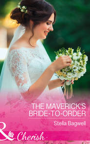 бесплатно читать книгу The Maverick's Bride-To-Order автора Stella Bagwell
