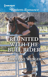 бесплатно читать книгу Reunited With The Bull Rider автора Christine Wenger