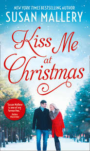 бесплатно читать книгу Kiss Me At Christmas: Marry Me at Christmas автора Сьюзен Мэллери