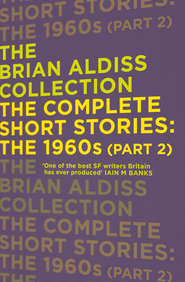 бесплатно читать книгу The Complete Short Stories: The 1960s автора Brian Aldiss