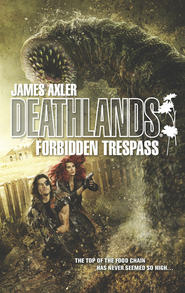 бесплатно читать книгу Forbidden Trespass автора James Axler