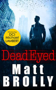 бесплатно читать книгу Dead Eyed автора Matt Brolly