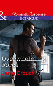 бесплатно читать книгу Overwhelming Force автора Janie Crouch