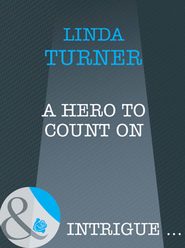 бесплатно читать книгу A Hero To Count On автора Linda Turner