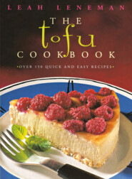 бесплатно читать книгу The Tofu Cookbook: Over 150 quick and easy recipes автора Leah Leneman