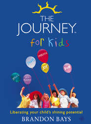 бесплатно читать книгу The Journey for Kids: Liberating your Child’s Shining Potential автора Brandon Bays