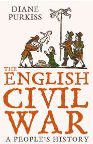 бесплатно читать книгу The English Civil War: A People’s History автора Diane Purkiss