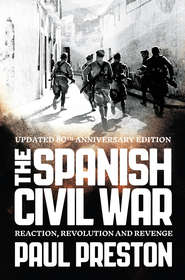 бесплатно читать книгу The Spanish Civil War: Reaction, Revolution and Revenge автора Paul Preston