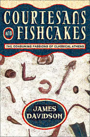 бесплатно читать книгу Courtesans and Fishcakes: The Consuming Passions of Classical Athens автора James Davidson