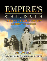 бесплатно читать книгу Empire’s Children: Trace Your Family History Across the World автора Anton Gill