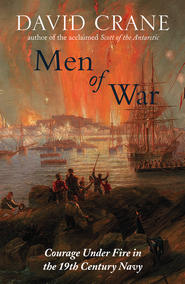 бесплатно читать книгу Men of War: The Changing Face of Heroism in the 19th Century Navy автора David Crane