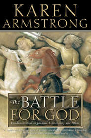 бесплатно читать книгу The Battle for God: Fundamentalism in Judaism, Christianity and Islam автора Karen Armstrong