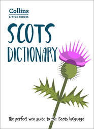 бесплатно читать книгу Scots Dictionary: The perfect wee guide to the Scots language автора Collins Dictionaries