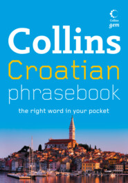 бесплатно читать книгу Collins Gem Croatian Phrasebook and Dictionary автора Collins Dictionaries