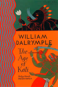 бесплатно читать книгу The Age of Kali: Travels and Encounters in India автора William Dalrymple
