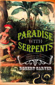 бесплатно читать книгу Paradise With Serpents: Travels in the Lost World of Paraguay автора Robert Carver