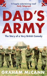 бесплатно читать книгу Dad’s Army: The Story of a Very British Comedy автора Graham McCann