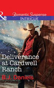 бесплатно читать книгу Deliverance at Cardwell Ranch автора B.J. Daniels