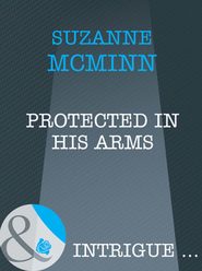 бесплатно читать книгу Protected In His Arms автора Suzanne McMinn