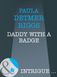 бесплатно читать книгу Daddy With A Badge автора Paula Riggs