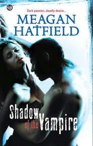 бесплатно читать книгу Shadow Of The Vampire автора Meagan Hatfield