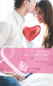 бесплатно читать книгу Always Valentine's Day автора Kristin Hardy