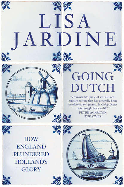 Going Dutch: How England Plundered Holland’s Glory